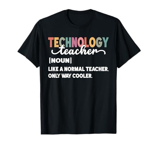 Technology Teacher Like A Normal Teacher Only Way Cooler T-Shirt
