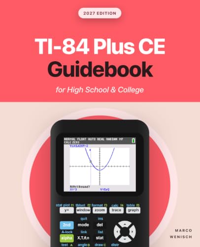 TI-84 Plus CE Guidebook for High School & College: Your Tutor to Learn How The TI 84 works with Screenshots & Keystroke Sequences