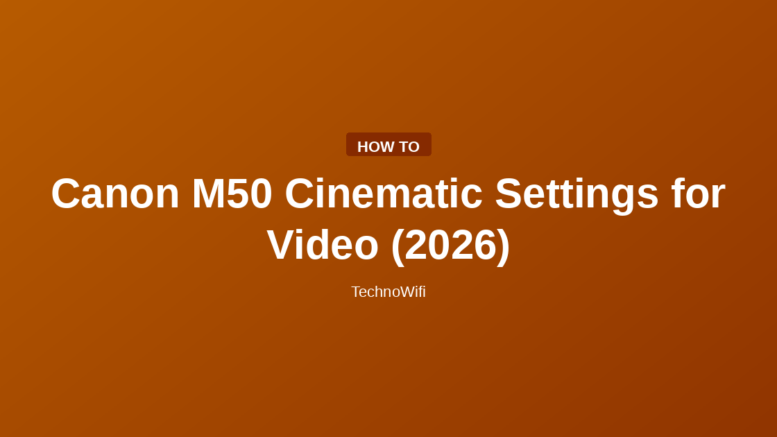 Canon M50 Cinematic Settings for Video (2026)