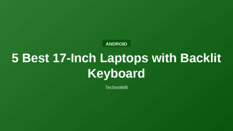 5 Best 17-Inch Laptops with Backlit Keyboard