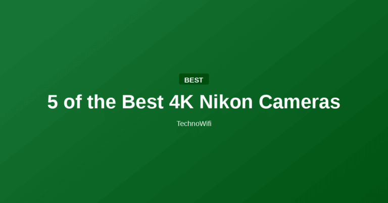 5 of the Best 4K Nikon Cameras