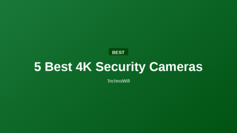 5 Best 4K Security Cameras