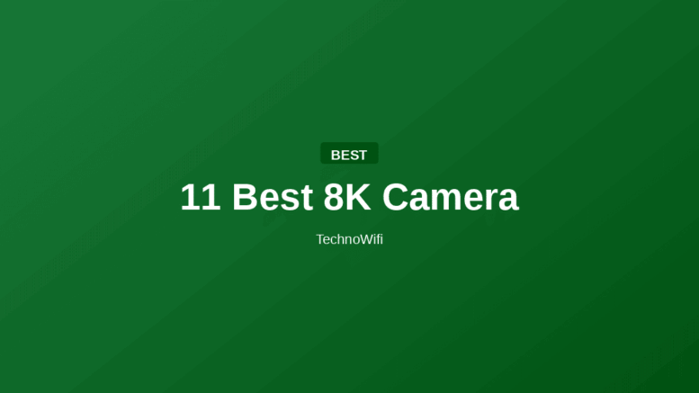 11 Best 8K Camera