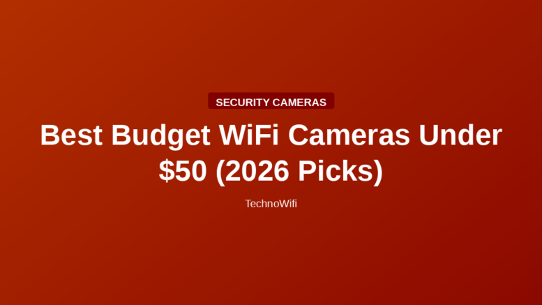 Best Budget WiFi Cameras Under $50 (2026 Picks)
