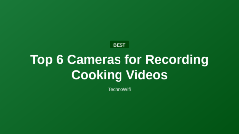 Top 6 Cameras for Recording Cooking Videos
