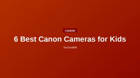 6 Best Canon Cameras for Kids