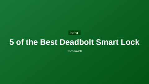 5 of the Best Deadbolt Smart Lock