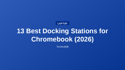13 Best Docking Stations for Chromebook (2026)