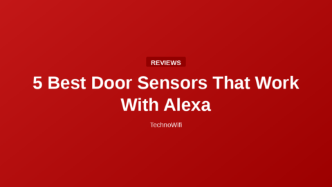 5 Best Door Sensors That Work With Alexa