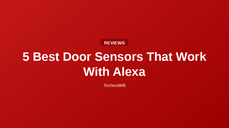 5 Best Door Sensors That Work With Alexa