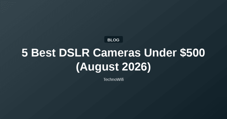 5 Best DSLR Cameras Under $500 (August 2026)