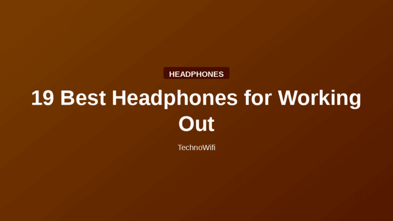 19 Best Headphones for Working Out