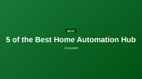 5 of the Best Home Automation Hub