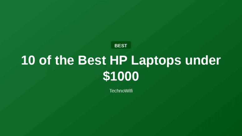 10 of the Best HP Laptops under $1000