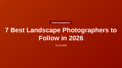 7 Best Landscape Photographers to Follow in 2026
