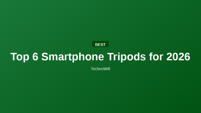 Top 6 Smartphone Tripods for 2026