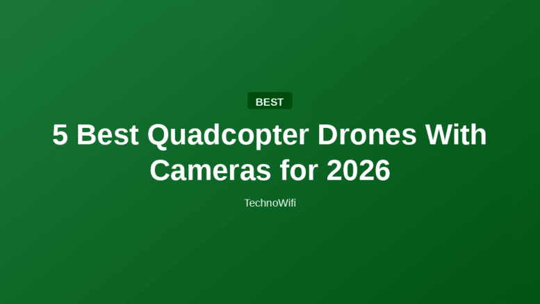 5 Best Quadcopter Drones With Cameras for 2026
