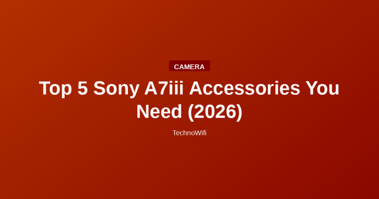 Top 5 Sony A7iii Accessories You Need (2026)