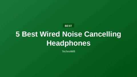 5 Best Wired Noise Cancelling Headphones