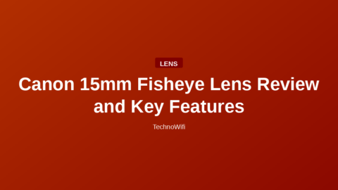 Canon 15mm Fisheye Lens Review and Key Features