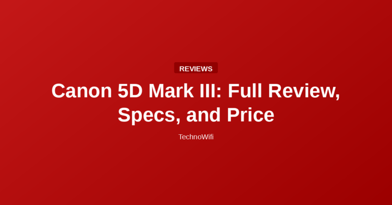 Canon 5D Mark III: Full Review, Specs, and Price