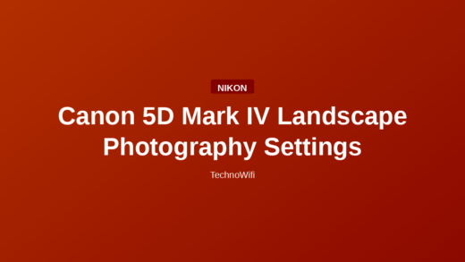 Canon 5D Mark IV Landscape Photography Settings