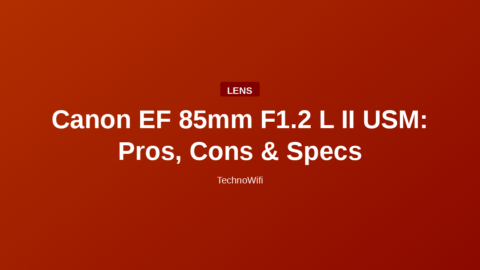 Canon EF 85mm F1.2 L II USM: Pros, Cons & Specs