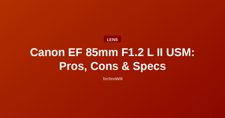 Canon EF 85mm F1.2 L II USM: Pros, Cons & Specs