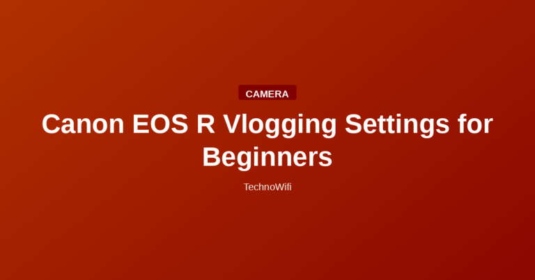 Canon EOS R Vlogging Settings for Beginners