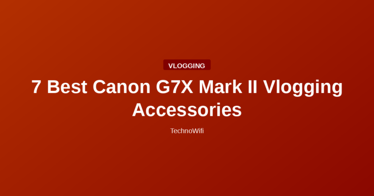 7 Best Canon G7X Mark II Vlogging Accessories