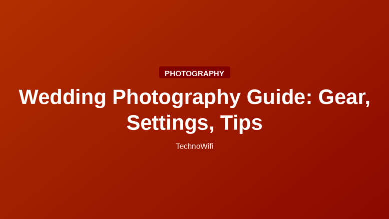 Wedding Photography Guide: Gear, Settings, Tips