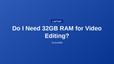 Do I Need 32GB RAM for Video Editing?
