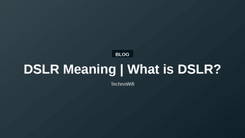 DSLR Meaning | What is DSLR?