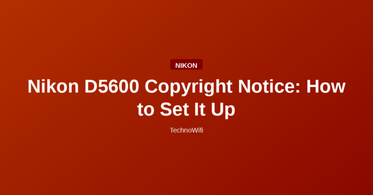 Nikon D5600 Copyright Notice: How to Set It Up
