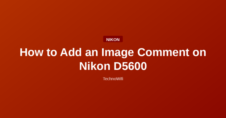 How to Add an Image Comment on Nikon D5600