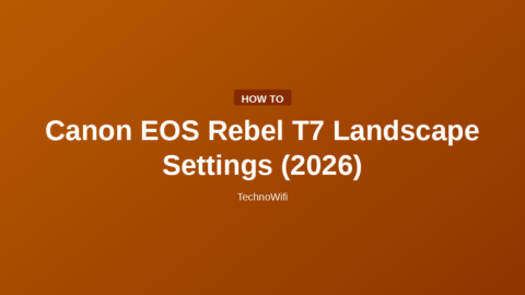 Canon EOS Rebel T7 Landscape Settings (2026)