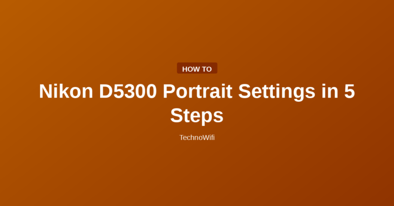 Nikon D5300 Portrait Settings in 5 Steps