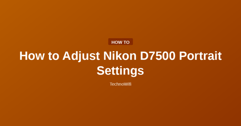 How to Adjust Nikon D7500 Portrait Settings
