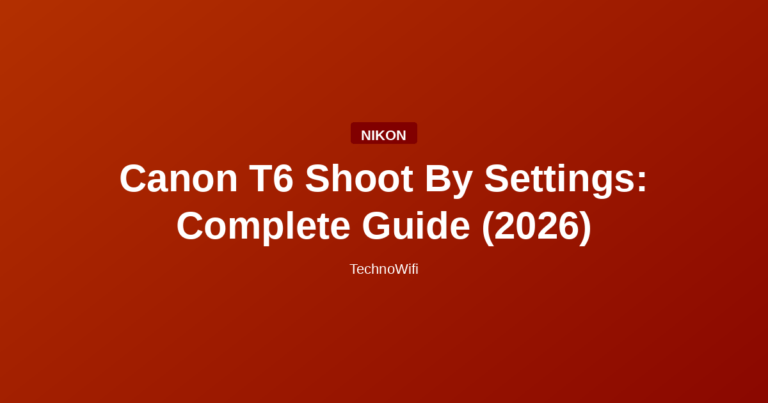 Canon T6 Shoot By Settings: Complete Guide (2026)