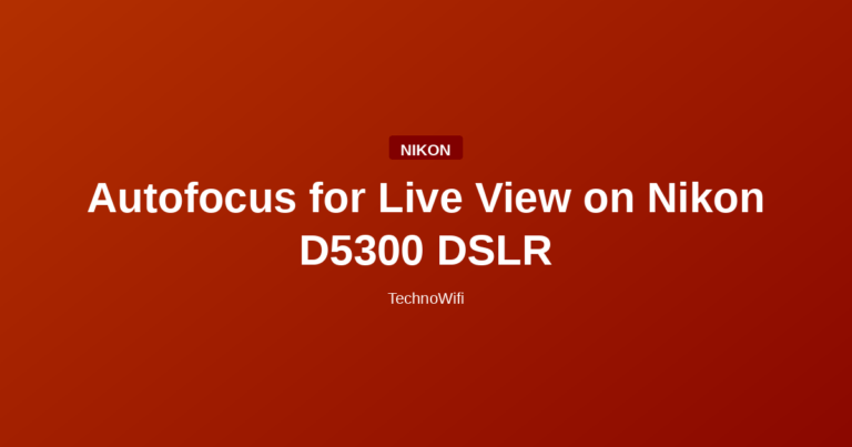 Autofocus for Live View on Nikon D5300 DSLR