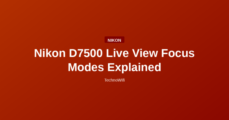 Nikon D7500 Live View Focus Modes Explained