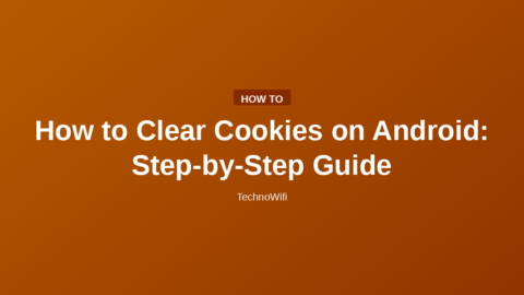 How to Clear Cookies on Android: Step-by-Step Guide