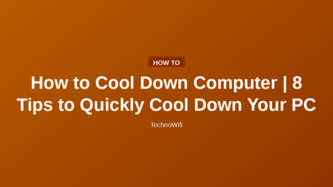 How to Cool Down Computer | 8 Tips to Quickly Cool Down Your PC