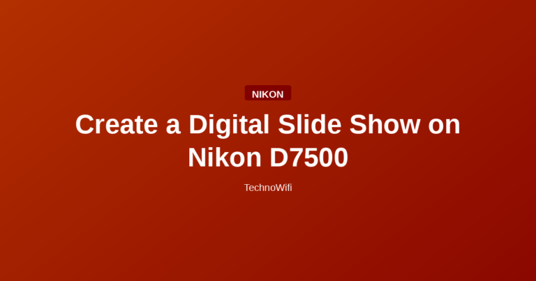 Create a Digital Slide Show on Nikon D7500