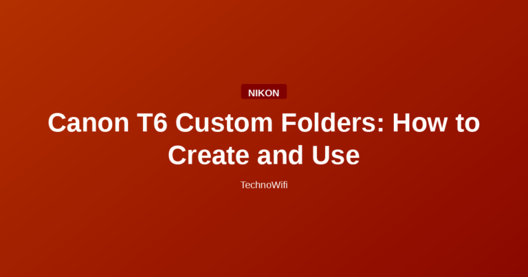 Canon T6 Custom Folders: How to Create and Use