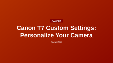 Canon T7 Custom Settings: Personalize Your Camera