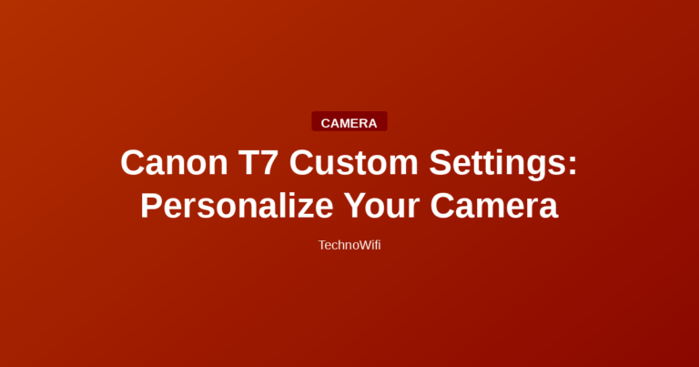 Canon T7 Custom Settings: Personalize Your Camera