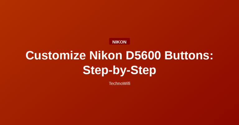 Customize Nikon D5600 Buttons: Step-by-Step