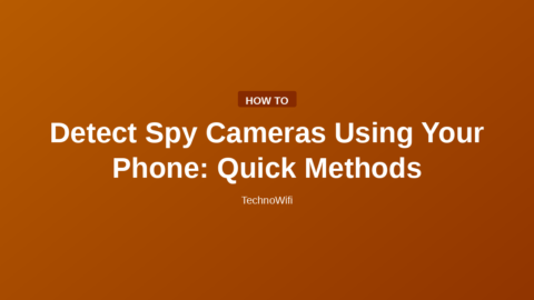 Detect Spy Cameras Using Your Phone: Quick Methods