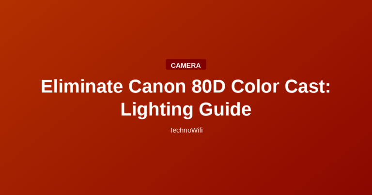Eliminate Canon 80D Color Cast: Lighting Guide